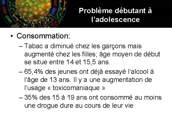 Problème débutant à l’adolescence • Consommation: – Tabac a diminué chez les garçons mais