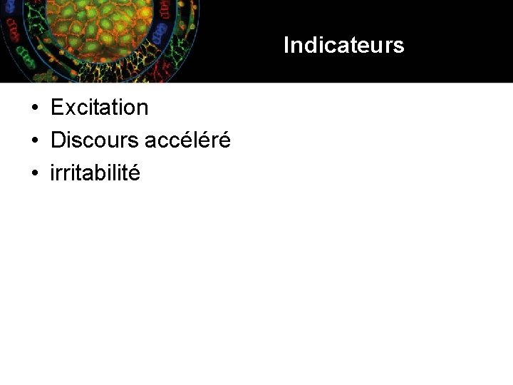 Indicateurs • Excitation • Discours accéléré • irritabilité 