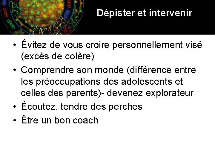Dépister et intervenir • Évitez de vous croire personnellement visé (excès de colère) •
