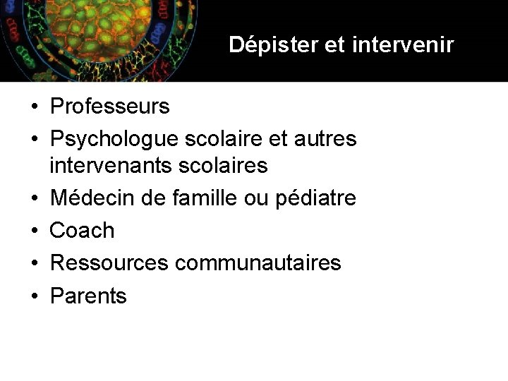 Dépister et intervenir • Professeurs • Psychologue scolaire et autres intervenants scolaires • Médecin