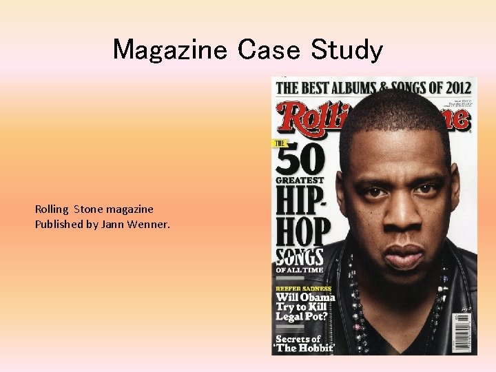 Magazine Case Study Rolling Stone magazine Published by Jann Wenner. 