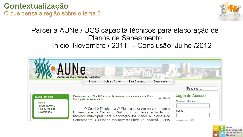 Contextualização O que pensa a região sobre o tema ? Parceria AUNe / UCS