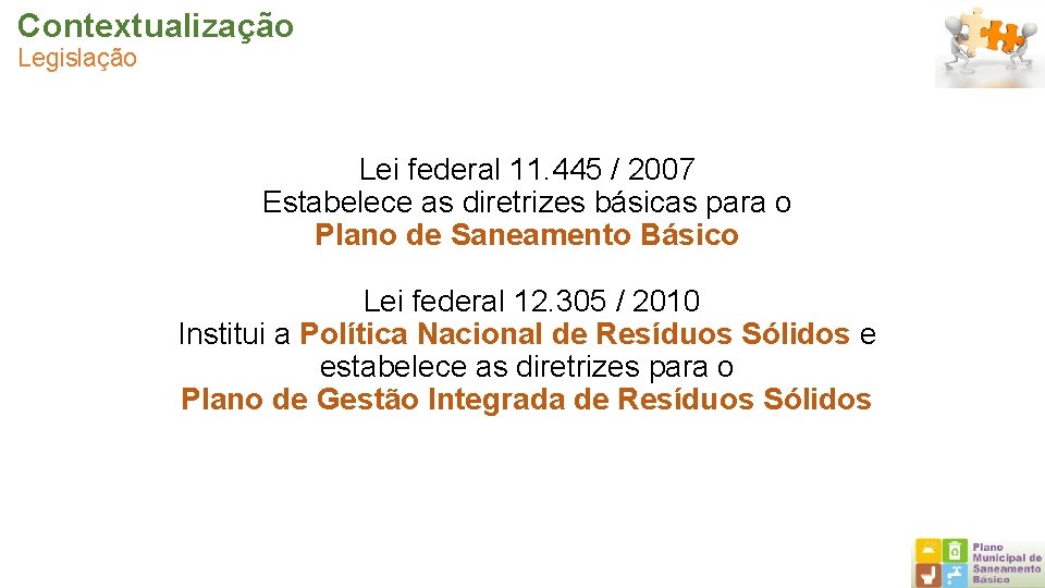 Contextualização Legislação Lei federal 11. 445 / 2007 Estabelece as diretrizes básicas para o