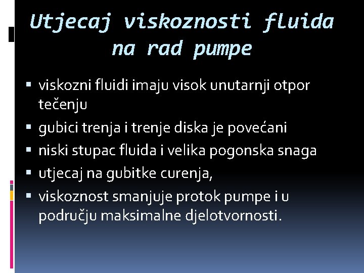 Utjecaj viskoznosti fluida na rad pumpe viskozni fluidi imaju visok unutarnji otpor tečenju gubici