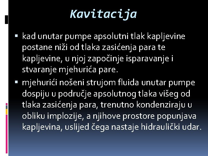 Kavitacija kad unutar pumpe apsolutni tlak kapljevine postane niži od tlaka zasićenja para te
