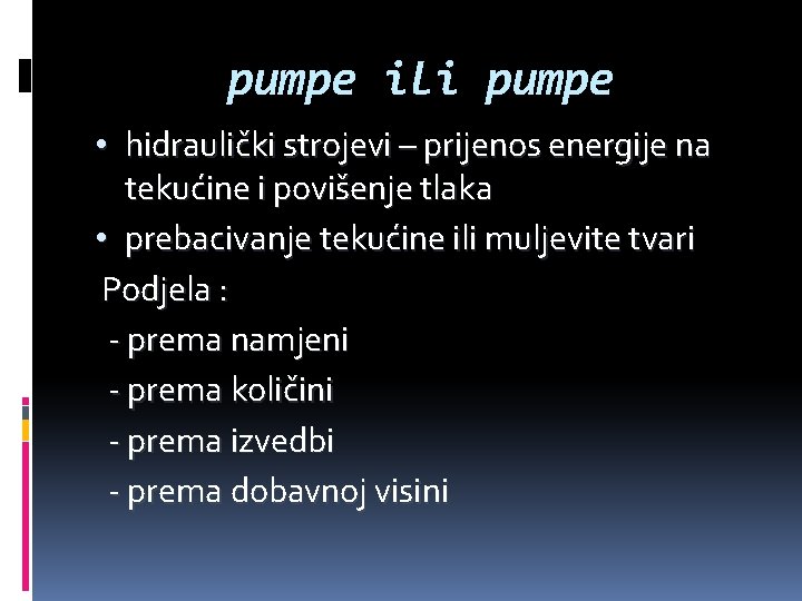 pumpe ili pumpe • hidraulički strojevi – prijenos energije na tekućine i povišenje tlaka