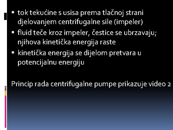  tok tekućine s usisa prema tlačnoj strani djelovanjem centrifugalne sile (impeler) fluid teče