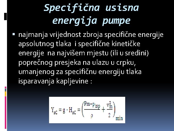 Specifična usisna energija pumpe najmanja vrijednost zbroja specifične energije apsolutnog tlaka i specifične kinetičke