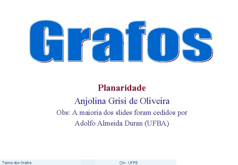 Planaridade Anjolina Grisi de Oliveira Obs: A maioria dos slides foram cedidos por Adolfo