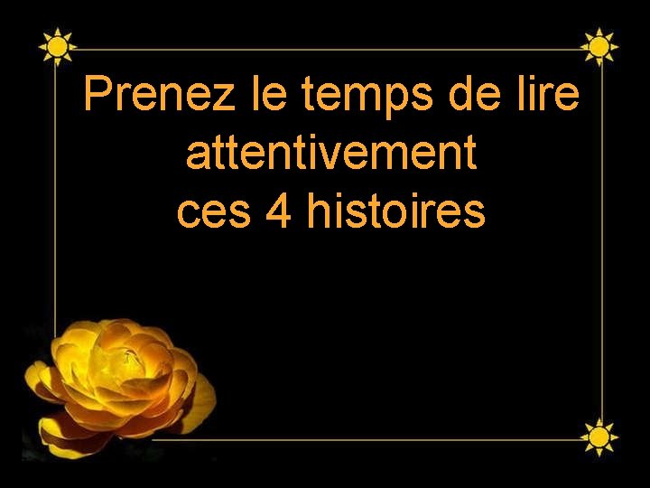 Prenez le temps de lire attentivement ces 4 histoires Prenez le temps de lire attentivement ces 4 histoires