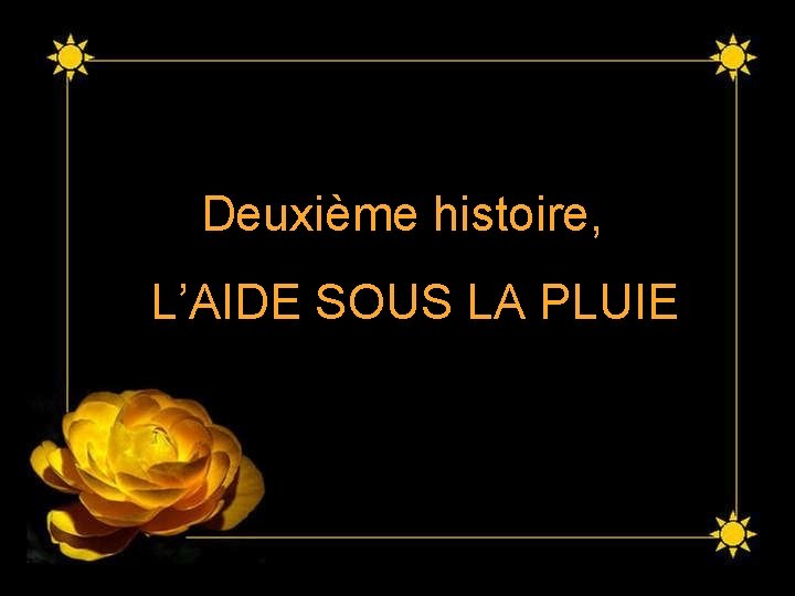 Deuxième histoire, L’AIDE SOUS LA PLUIE Deuxième histoire, L’AIDE SOUS LA PLUIE