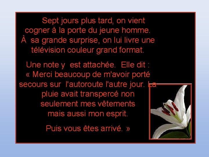 Sept jours plus tard, on vient cogner à la porte du jeune homme. Sept jours plus tard, on vient cogner à la porte du jeune homme.