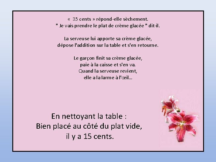 « 35 cents » répond-elle sèchement. " Je vais prendre le plat de « 35 cents » répond-elle sèchement. " Je vais prendre le plat de