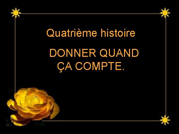 Quatrième histoire DONNER QUAND ÇA COMPTE. Quatrième histoire DONNER QUAND ÇA COMPTE.
