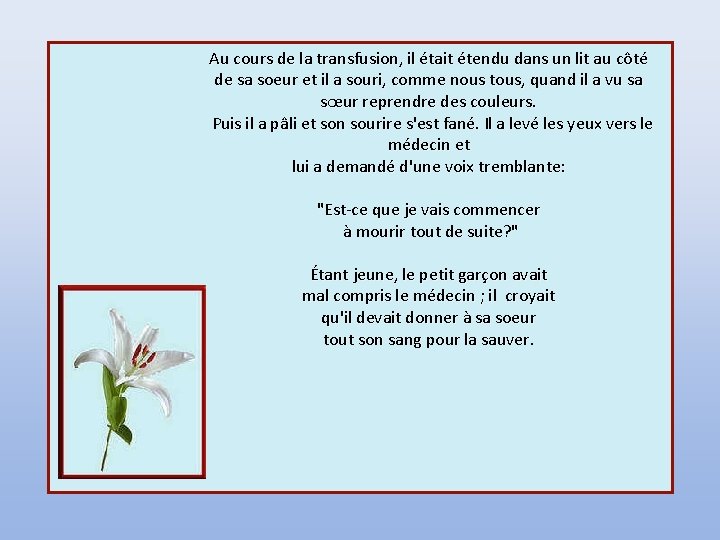 Au cours de la transfusion, il était étendu dans un lit au côté de Au cours de la transfusion, il était étendu dans un lit au côté de