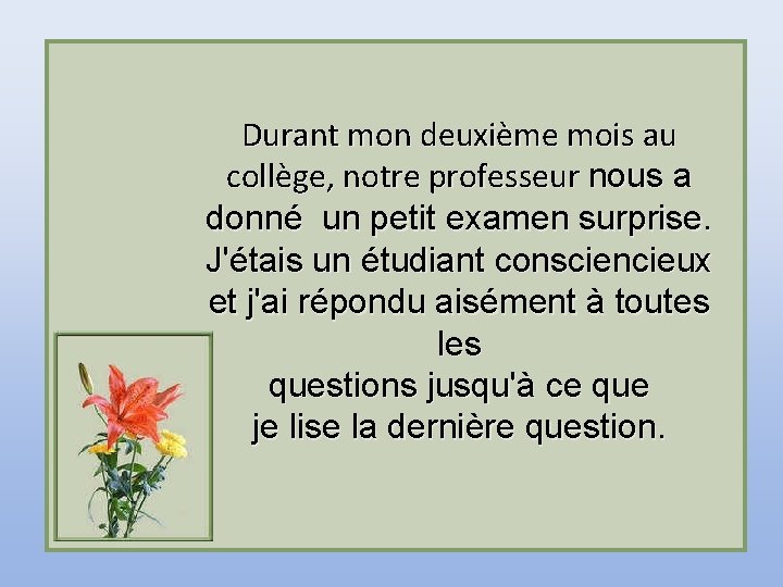 Durant mon deuxième mois au collège, notre professeur nous a donné un petit examen Durant mon deuxième mois au collège, notre professeur nous a donné un petit examen
