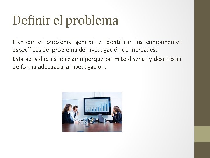 Definir el problema Plantear el problema general e identificar los componentes específicos del problema