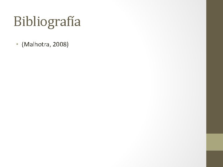 Bibliografía • (Malhotra, 2008) 