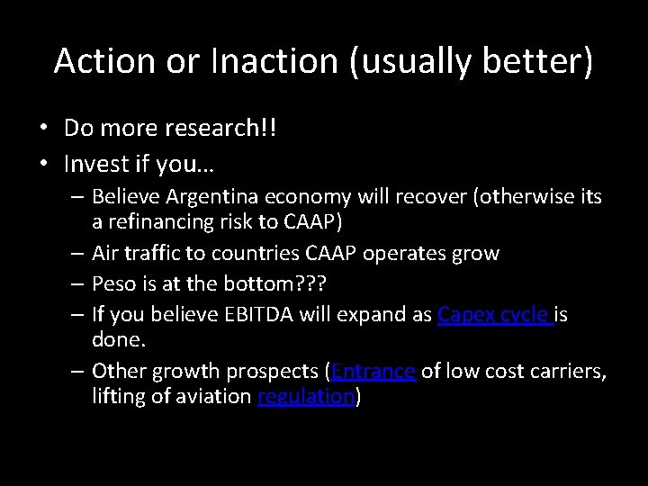 Action or Inaction (usually better) • Do more research!! • Invest if you… –