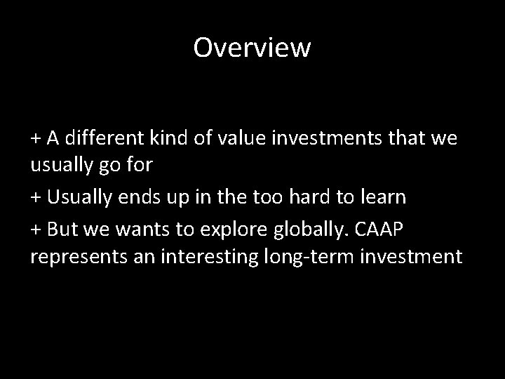 Overview + A different kind of value investments that we usually go for +