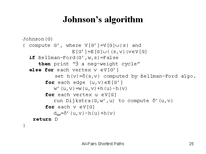 Johnson’s algorithm Johnson(G) { compute G’, where V[G’]=V[G] {s} and E[G’]=E[G] {(s, v): v