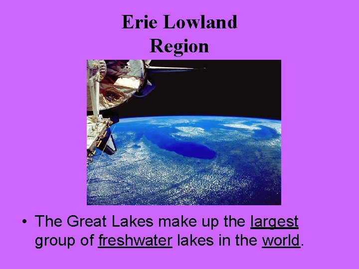 Erie Lowland Region • The Great Lakes make up the largest group of freshwater