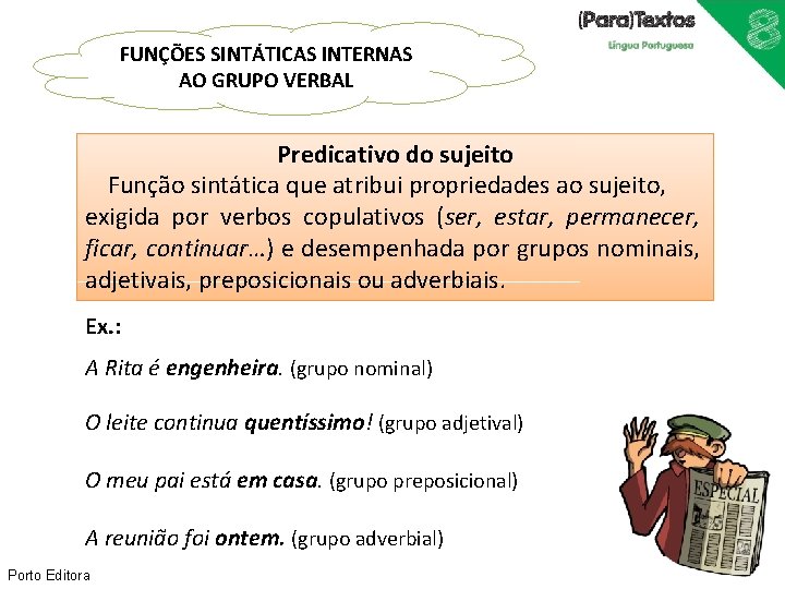 FUNÇÕES SINTÁTICAS INTERNAS AO GRUPO VERBAL Predicativo do sujeito Função sintática que atribui propriedades