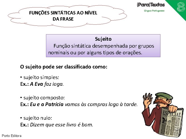 FUNÇÕES SINTÁTICAS AO NÍVEL DA FRASE Sujeito Função sintática desempenhada por grupos nominais ou