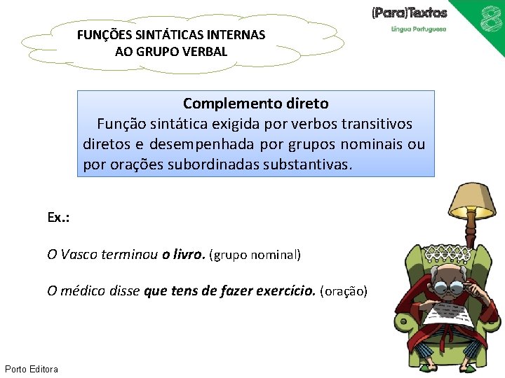 FUNÇÕES SINTÁTICAS INTERNAS AO GRUPO VERBAL Complemento direto Função sintática exigida por verbos transitivos