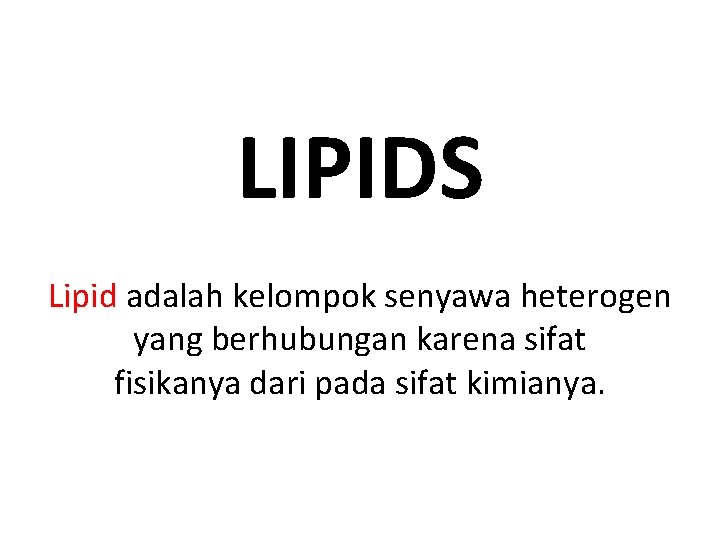 LIPIDS Lipid adalah kelompok senyawa heterogen yang berhubungan karena sifat fisikanya dari pada sifat