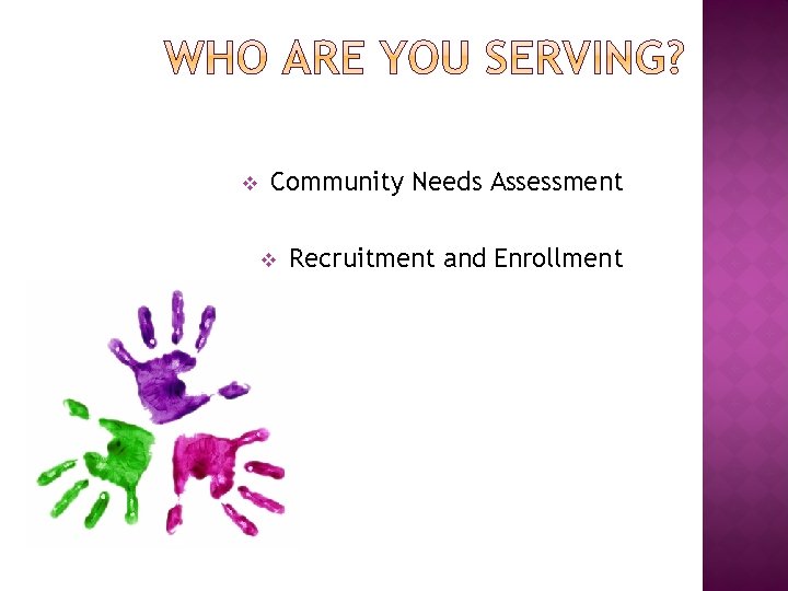 v Community Needs Assessment v Recruitment and Enrollment 