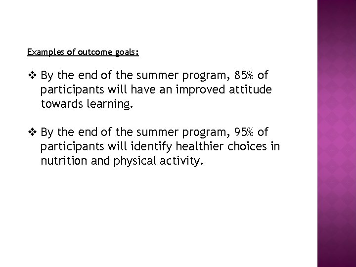 Examples of outcome goals: v By the end of the summer program, 85% of