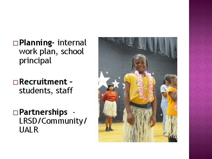 � Planning- internal work plan, school principal � Recruitment – students, staff � Partnerships