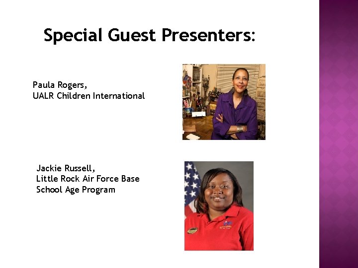Special Guest Presenters: Paula Rogers, UALR Children International Jackie Russell, Little Rock Air Force