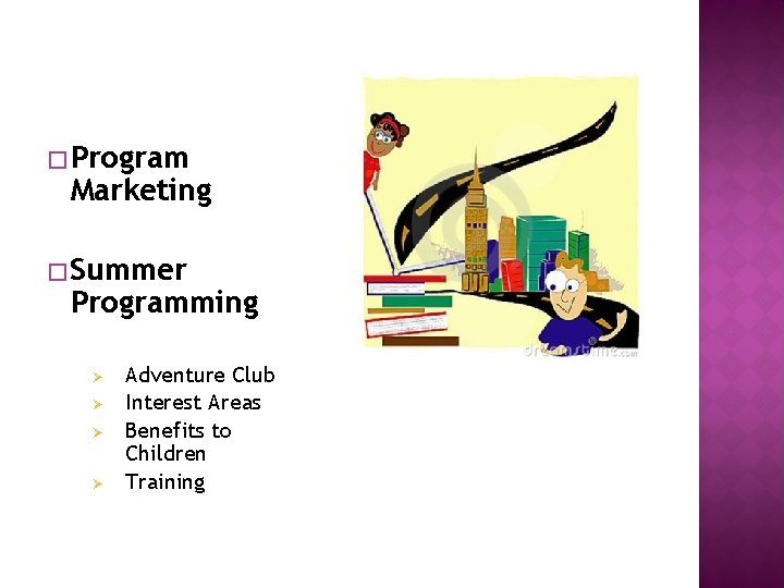 � Program Marketing � Summer Programming Ø Ø Adventure Club Interest Areas Benefits to