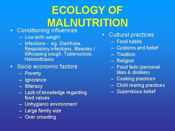 ECOLOGY OF MALNUTRITION • Conditioning influences – Low birth weight – Infections - eg.