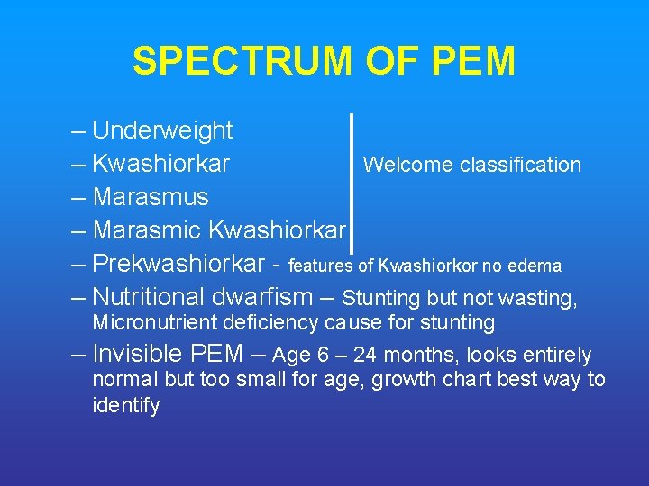 SPECTRUM OF PEM – Underweight – Kwashiorkar Welcome classification – Marasmus – Marasmic Kwashiorkar