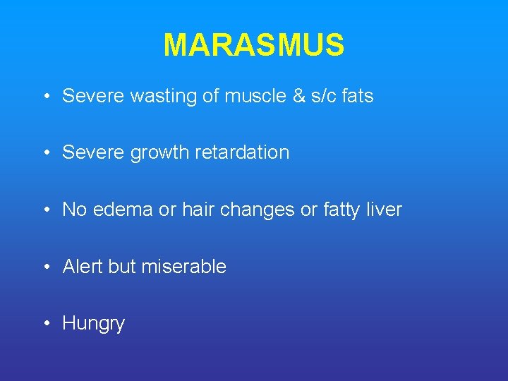 MARASMUS • Severe wasting of muscle & s/c fats • Severe growth retardation •