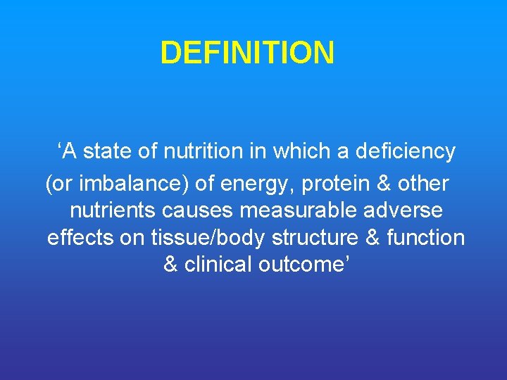 DEFINITION ‘A state of nutrition in which a deficiency (or imbalance) of energy, protein