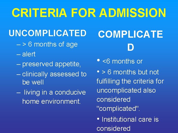 CRITERIA FOR ADMISSION UNCOMPLICATED – > 6 months of age – alert – preserved