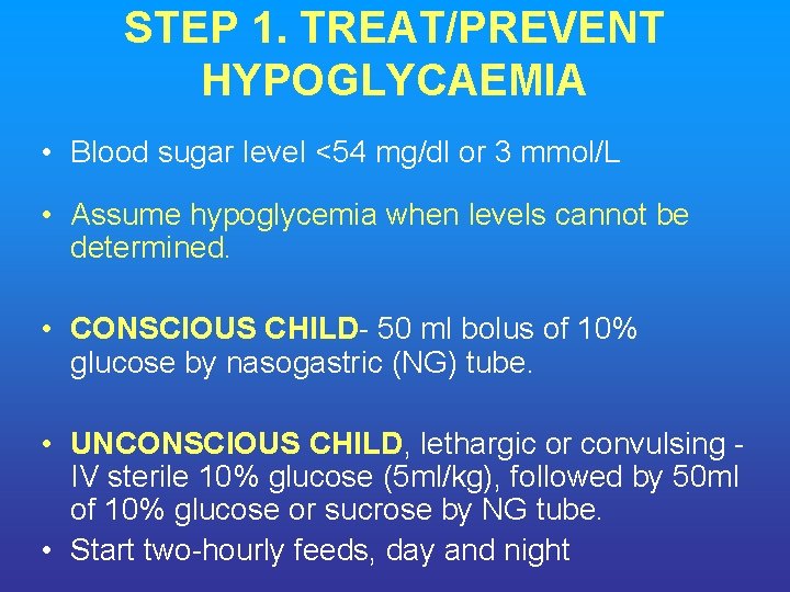 STEP 1. TREAT/PREVENT HYPOGLYCAEMIA • Blood sugar level <54 mg/dl or 3 mmol/L •