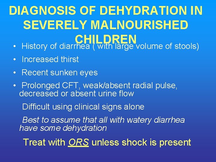 DIAGNOSIS OF DEHYDRATION IN SEVERELY MALNOURISHED CHILDREN • History of diarrhea ( with large