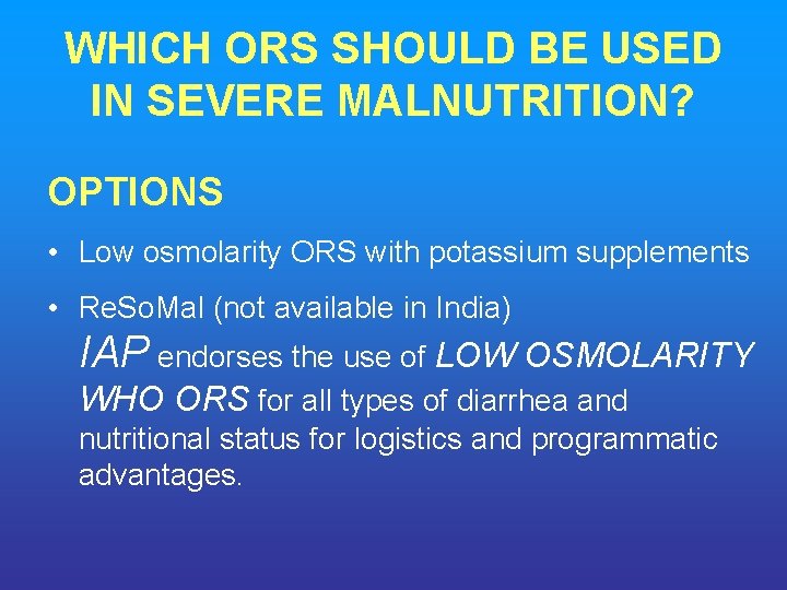 WHICH ORS SHOULD BE USED IN SEVERE MALNUTRITION? OPTIONS • Low osmolarity ORS with