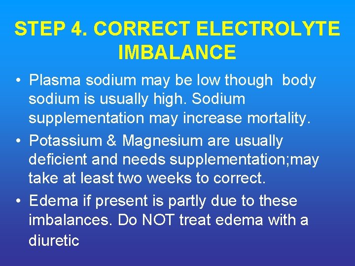 STEP 4. CORRECT ELECTROLYTE IMBALANCE • Plasma sodium may be low though body sodium