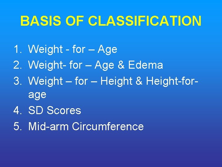 BASIS OF CLASSIFICATION 1. Weight - for – Age 2. Weight- for – Age