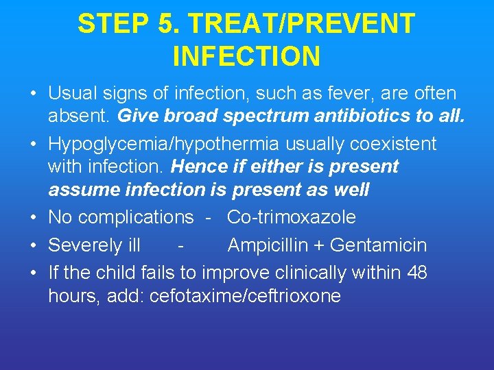 STEP 5. TREAT/PREVENT INFECTION • Usual signs of infection, such as fever, are often