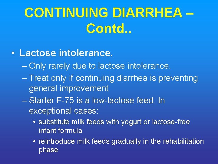 CONTINUING DIARRHEA – Contd. . • Lactose intolerance. – Only rarely due to lactose