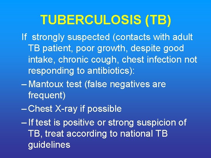 TUBERCULOSIS (TB) If strongly suspected (contacts with adult TB patient, poor growth, despite good