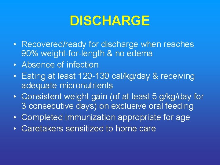DISCHARGE • Recovered/ready for discharge when reaches 90% weight-for-length & no edema • Absence