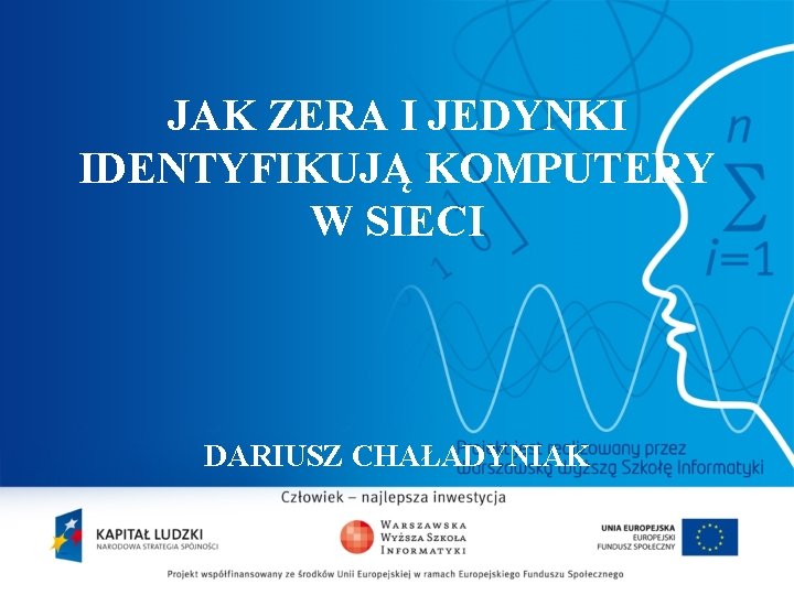 JAK ZERA I JEDYNKI IDENTYFIKUJĄ KOMPUTERY W SIECI DARIUSZ CHAŁADYNIAK 2 